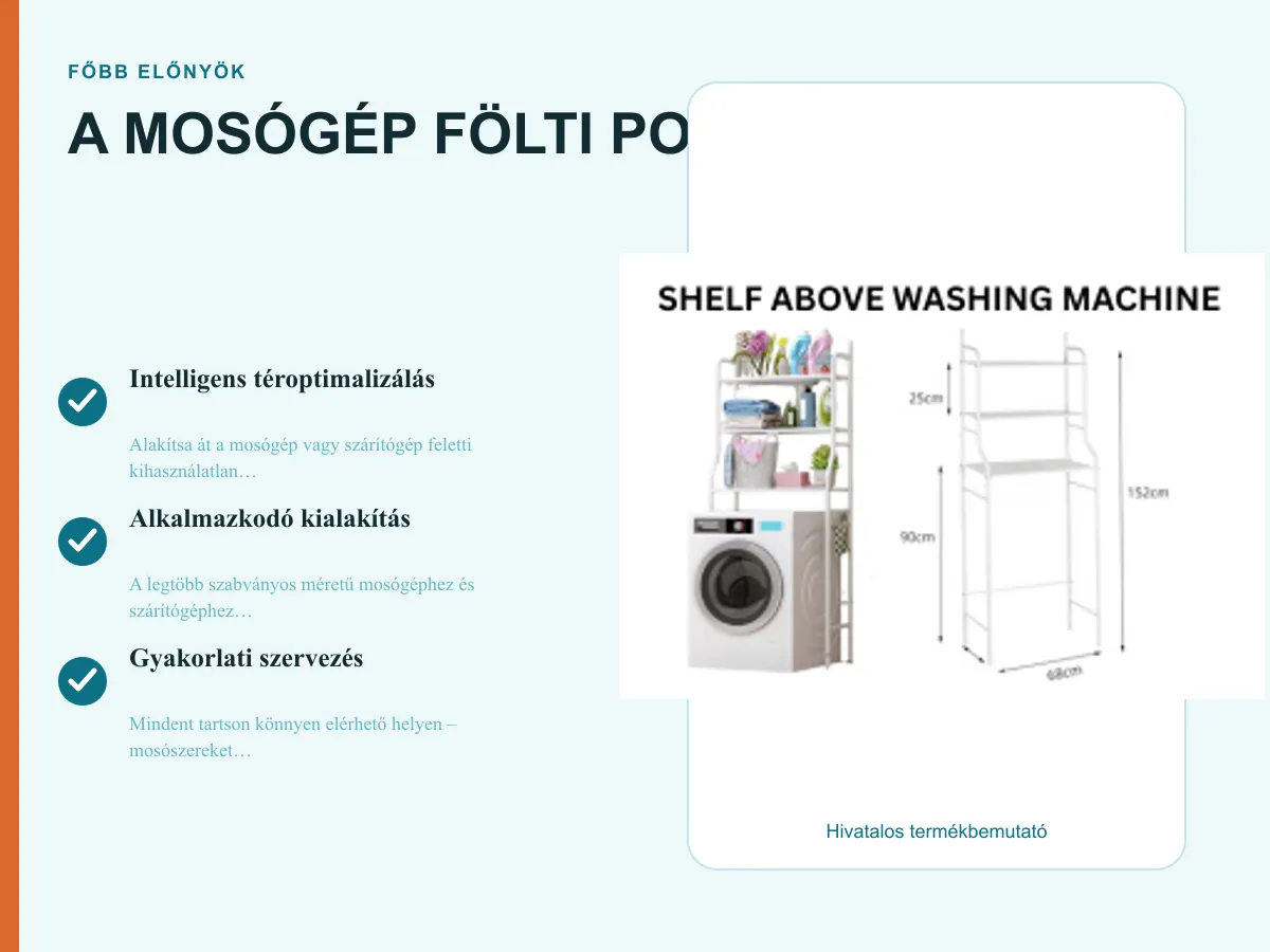 Főbb előnyök: A MOSÓGÉP FÖLTI POLC